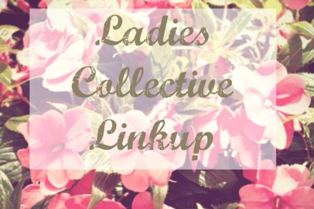 The Ladies Collective Linkup via www.mommyzoid.ca