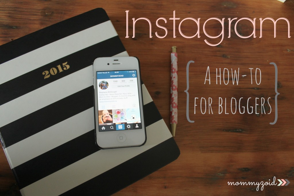 Instagram - A How-To For Bloggers  |  www.mommyzoid.ca